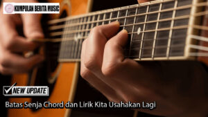 Batas Senja Chord dan Lirik Kita Usahakan Lagi