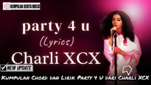 Kumpulan Chord dan Lirik Party 4 U dari Charli XCX
