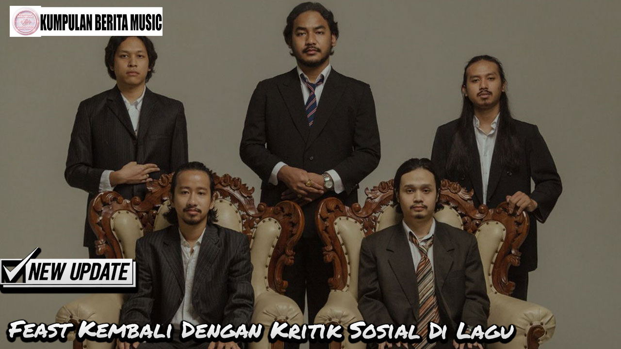 Feast Kembali Dengan Kritik Sosial Di Lagu