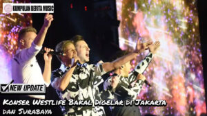 Konser Westlife Bakal Digelar di Jakarta dan Surabaya