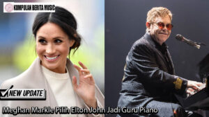 Meghan Markle Pilih Elton John Jadi Guru Piano
