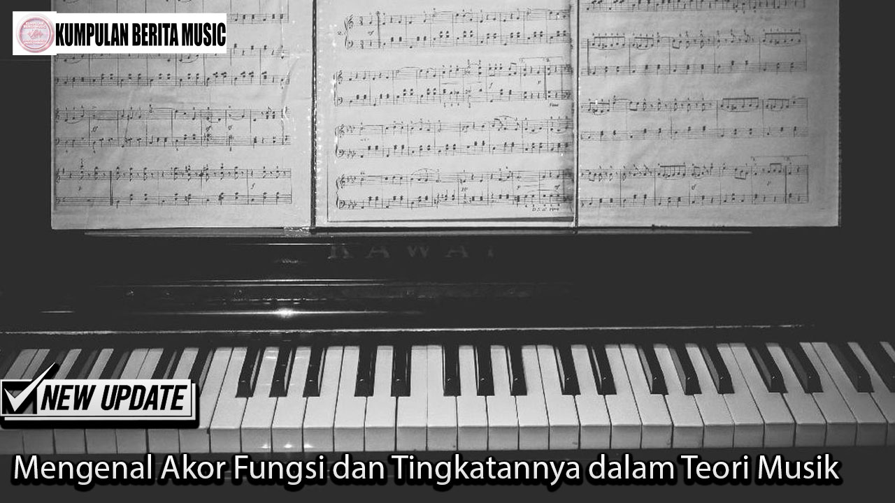 Mengenal Akor Fungsi dan Tingkatannya dalam Teori Musik