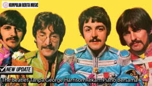 The Beatles Tanpa George Harrison Rekam Piano Bersama