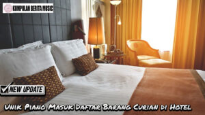 Unik Piano Masuk Daftar Barang Curian di Hotel