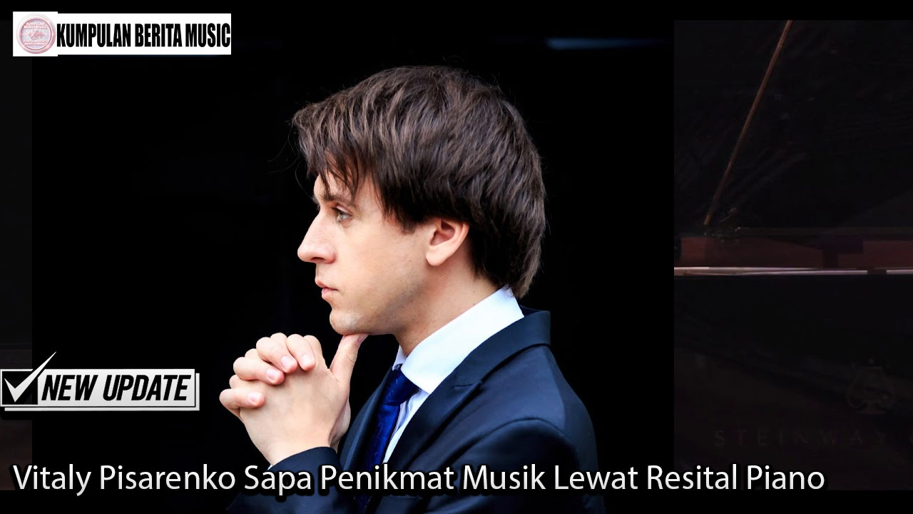 Vitaly Pisarenko Sapa Penikmat Musik Lewat Resital Piano