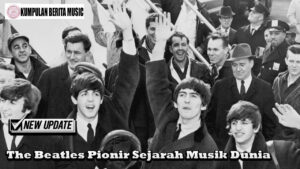 The Beatles Pionir Sejarah Musik Dunia