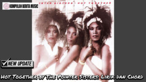 Hot Together by The Pointer Sisters: Lirik dan Chord