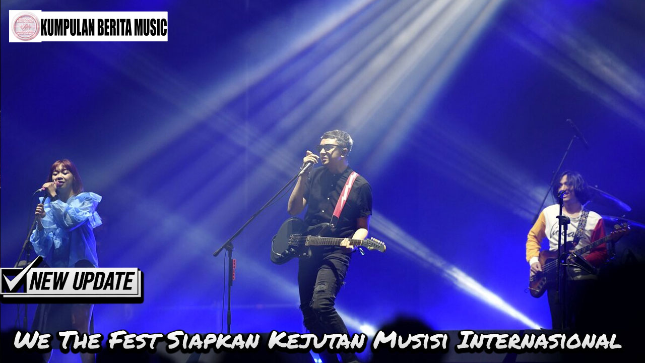 We The Fest Siapkan Kejutan Musisi Internasional