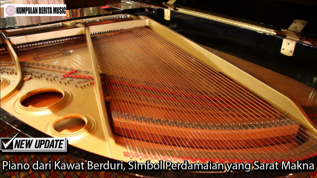 Piano dari Kawat Berduri, Simbol Perdamaian yang Sarat Makna