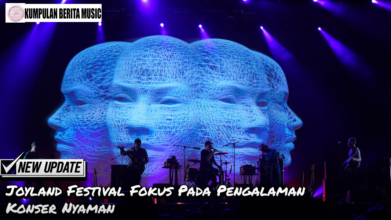 Joyland Festival Fokus Pada Pengalaman Konser Nyaman