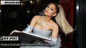 Ariana Grande Rilis Album Patah Hati