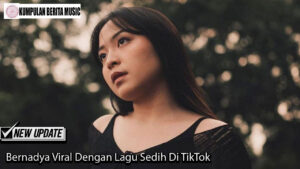 Bernadya Viral Dengan Lagu Sedih Di TikTok