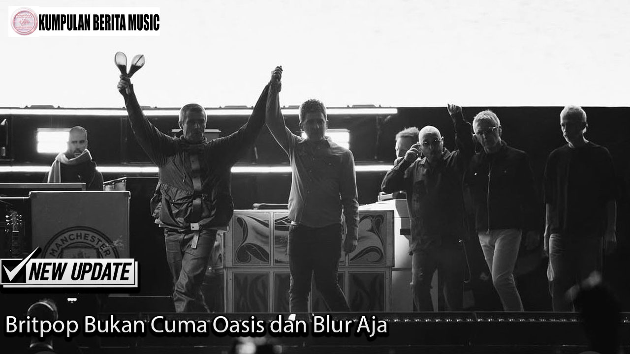 Britpop Bukan Cuma Oasis dan Blur Aja