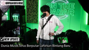 Dunia Musik Terus Berputar Lahirkan Bintang Baru