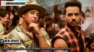 Lagu Despacito Jadi Video Terbanyak Di Tonton