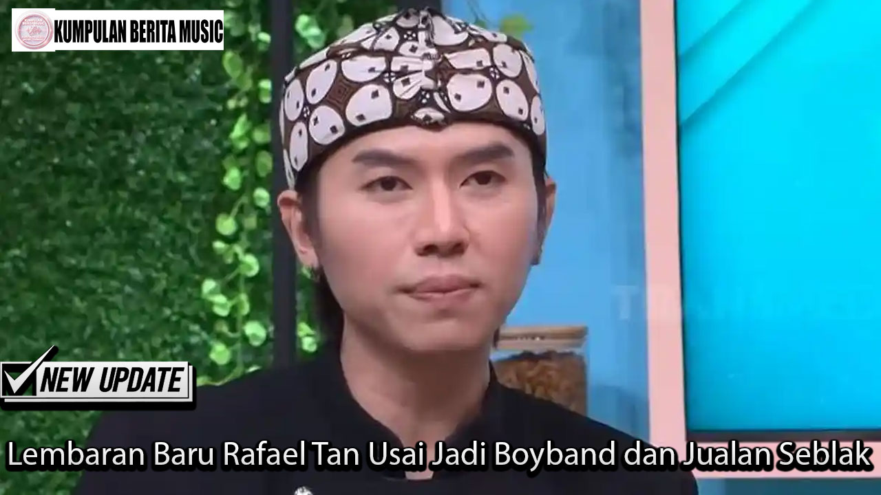 Lembaran Baru Rafael Tan Usai Jadi Boyband dan Jualan Seblak