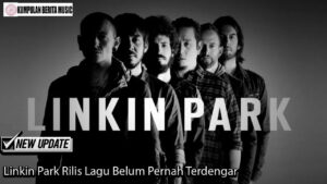 Linkin Park Rilis Lagu Belum Pernah Terdengar