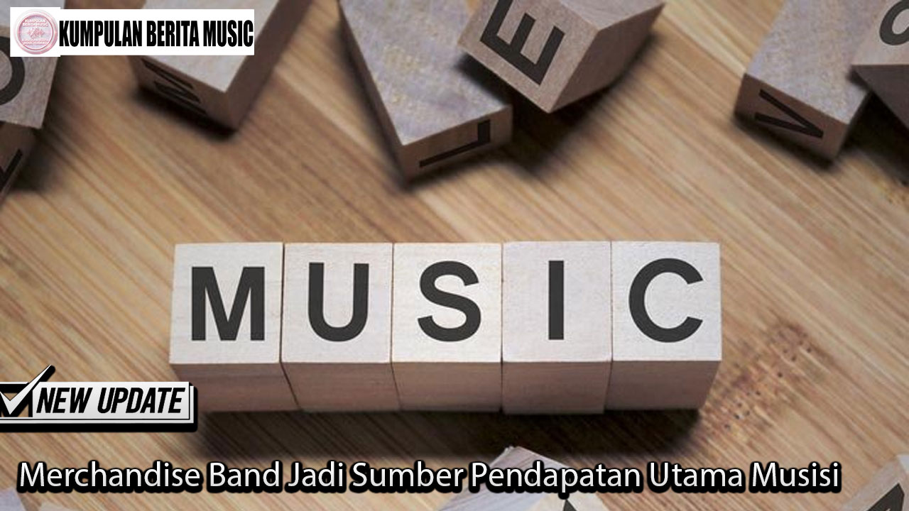 Merchandise Band Jadi Sumber Pendapatan Utama Musisi