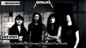 Metallica Kolaborasi Dengan Penyanyi Pop Muda