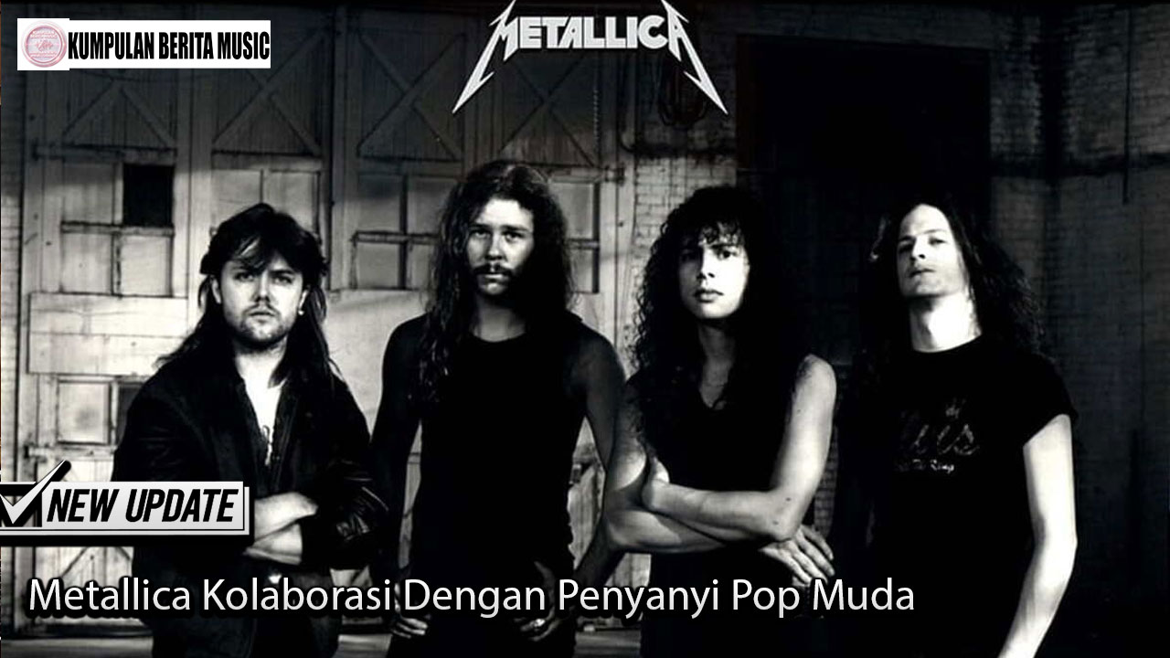 Metallica Kolaborasi Dengan Penyanyi Pop Muda