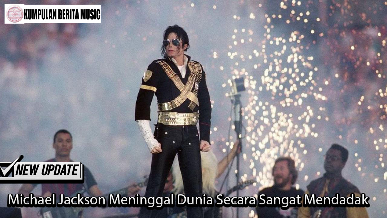 Michael Jackson Meninggal Dunia Secara Sangat Mendadak