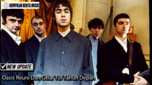 Oasis Reuni Dan Gelar Tur Tahun Depan