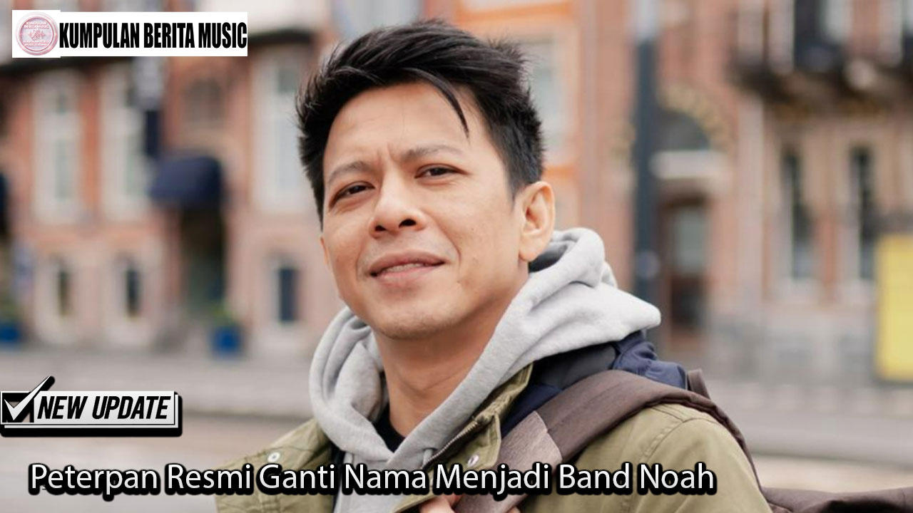Peterpan Resmi Ganti Nama Menjadi Band Noah