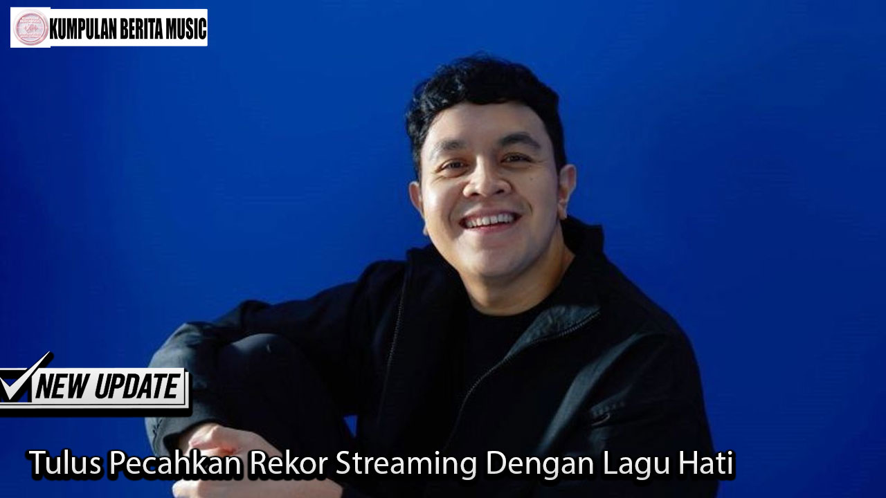 Tulus Pecahkan Rekor Streaming Dengan Lagu Hati