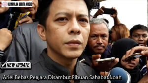 Ariel Bebas Penjara Disambut Ribuan Sahabat Noah