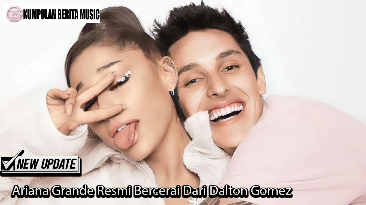 Ariana Grande Resmi Bercerai Dari Dalton Gomez