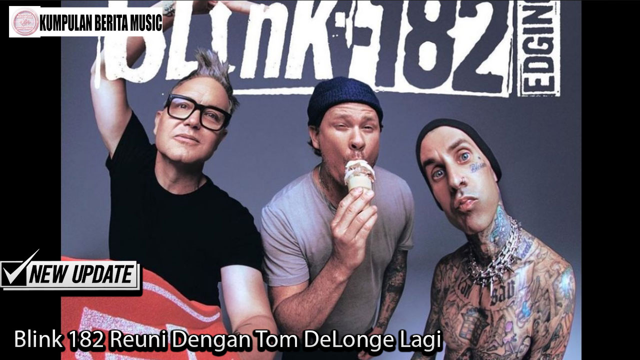 Blink 182 Reuni Dengan Tom DeLonge Lagi