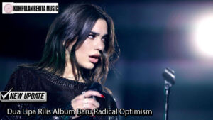 Dua Lipa Rilis Album Baru Radical Optimism