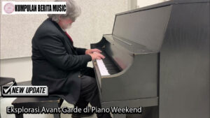 Eksplorasi Avant Garde di Piano Weekend