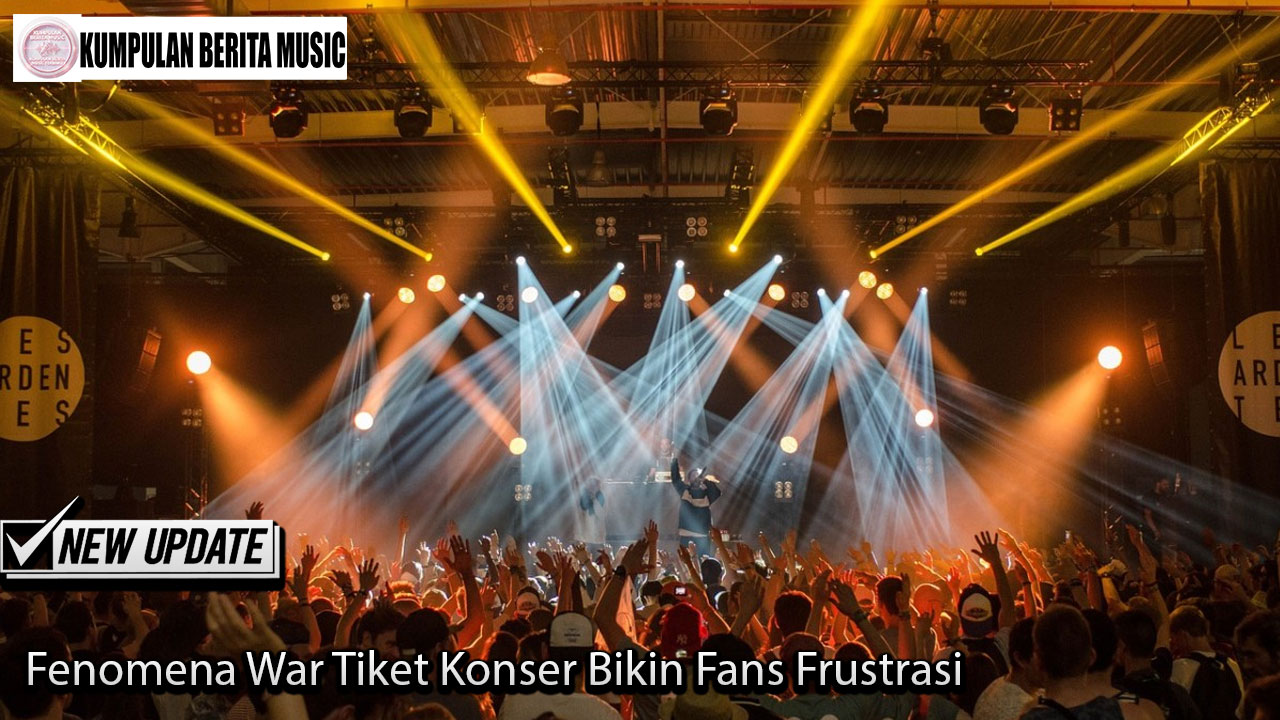 Fenomena War Tiket Konser Bikin Fans Frustrasi