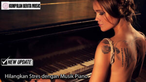 Hilangkan Stres dengan Musik Piano