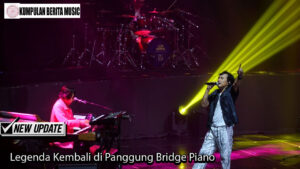 Legenda Kembali di Panggung Bridge Piano