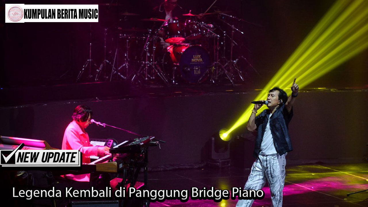 Legenda Kembali di Panggung Bridge Piano