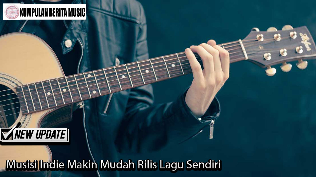 Musisi Indie Makin Mudah Rilis Lagu Sendiri