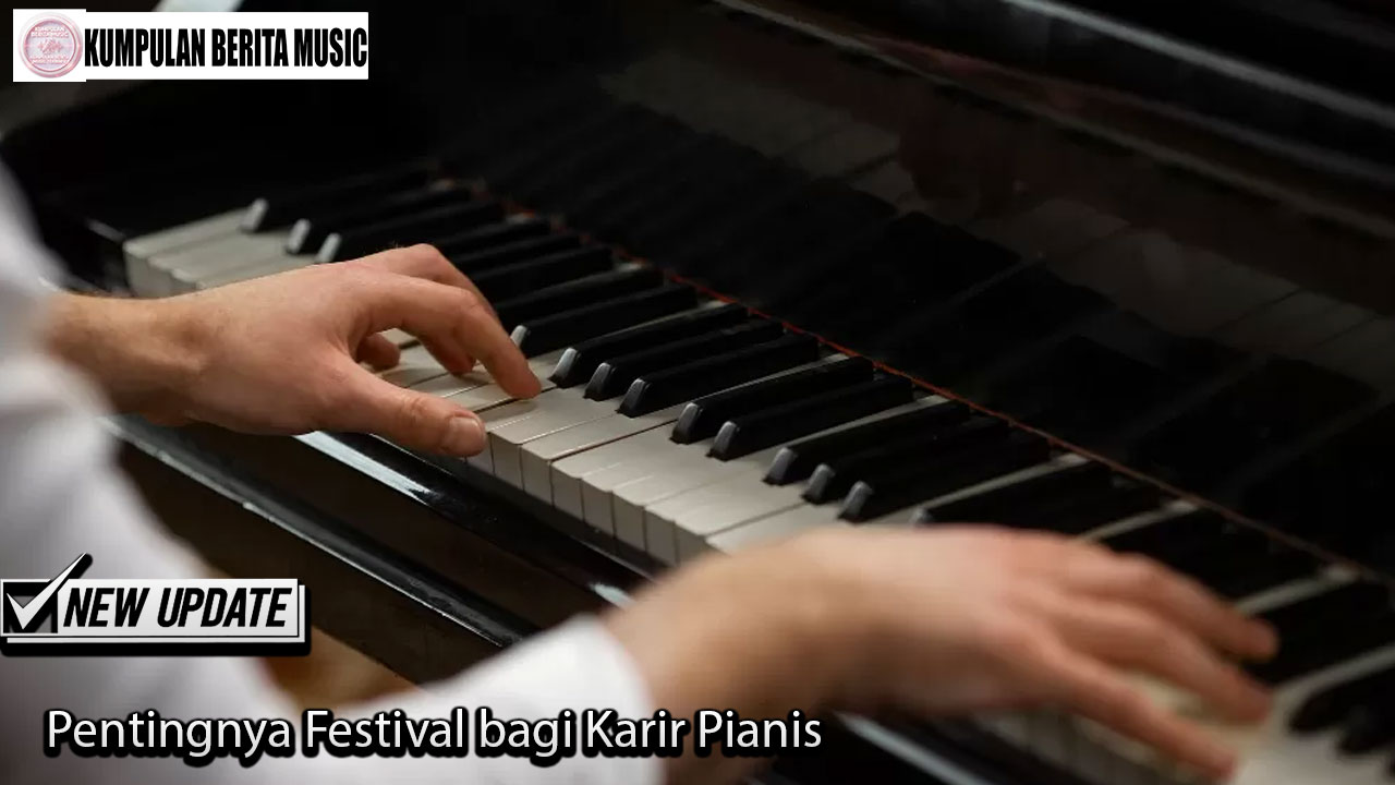Pentingnya Festival bagi Karir Pianis