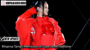 Rihanna Tampil Memukau di Super Bowl Halftime