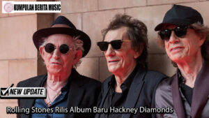 Rolling Stones Rilis Album Baru Hackney Diamonds