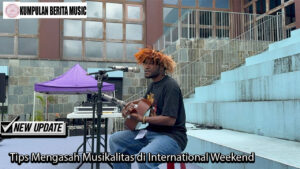 Tips Mengasah Musikalitas di International Weekend