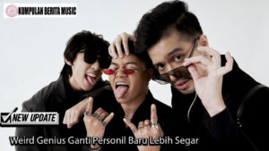 Weird Genius Ganti Personil Baru Lebih Segar