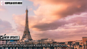 Alasan Paris Tetap Jadi Kiblat Musik Piano Dunia