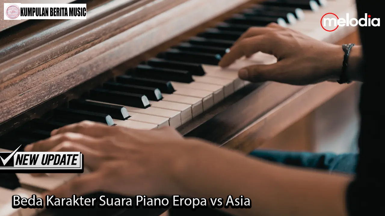 Beda Karakter Suara Piano Eropa vs Asia